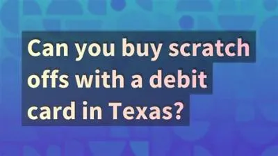 Can you buy scratch offs with a debit card in texas?
