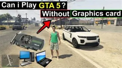 Can i play gta 3 without graphics card?