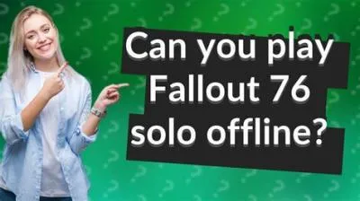 Can you play fallout 76 solo offline?