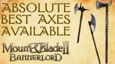 What is the best axe in bannerlord?