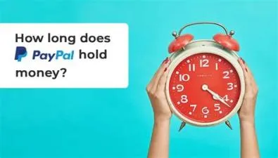 How long will paypal hold my money?