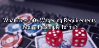 What does 50x wagering mean?