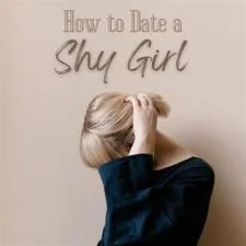 How to date a shy girl?