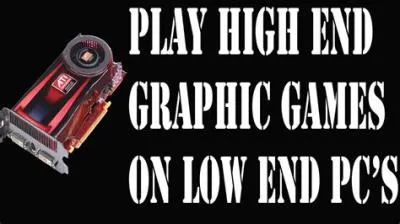 How to play high end games on low end pc?