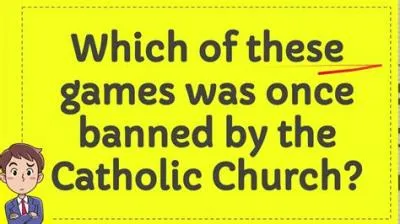 What game was banned by catholic church?