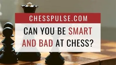 Does being bad at chess mean youre not smart?