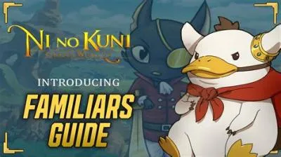 How do you get familiars easier in ni no kuni?