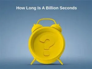 How long is 1 billion seconds?