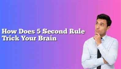How does 5 second rule trick your brain?