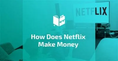 How does netflix make money?