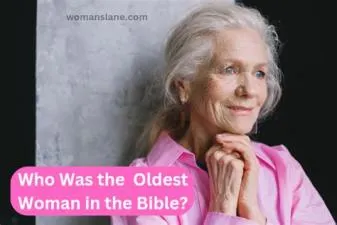 Who is the oldest woman in the bible?